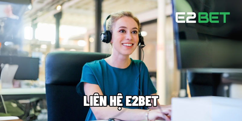 Liên hệ E2BET – Giải Quyết Vấn Đề Nhanh Chóng Và Hiệu Quả 1 liên hệ E2BET